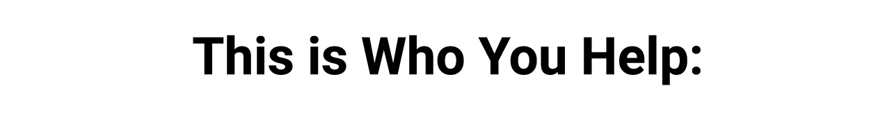 This is Who You Help